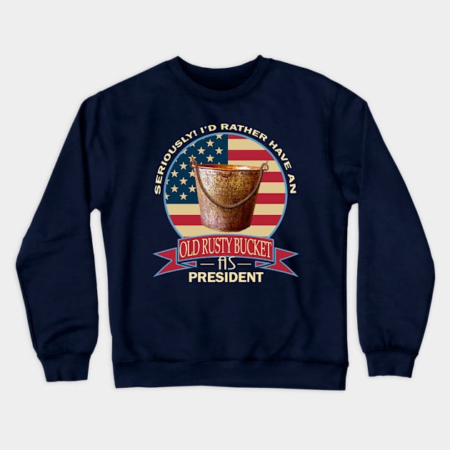 Old Rusty Bucket As President Crewneck Sweatshirt by Nerd_art